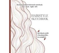 HAIRSTYLE SKETCHBOOK Drawing Fashion Hairstyle Notebook Face - Back - Right - Left 100 Sheets with 4 Head Profiles to Complete: Fashion Sketch and ... Hairstylist Beginner and Expert Hairdresser