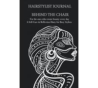 Hairstylist Journal Behind the Chair: For the ones who create beauty every day A Self-Care & Reflection Diary for Busy Stylists