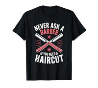 Hairstylist, Never Ask A Barber If You Need A Haircut T-Shirt