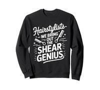 Hairstylists We Bring Out The Shear Genius Sweatshirt