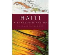 [Haiti: A Shattered Nation] [By: Abbott, Elizabeth] [July, 2011]