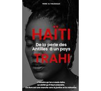 Haïti, de la perle des Antilles à un pays trahi: L’histoire qu’on a voulu taire. La vérité qu’il faut entendre. Ce livre est une marche vers la justice et la mémoire.