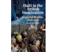 Haiti in the British Imagination: Imperial Worlds, 1847-1915