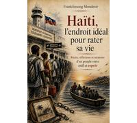 Haïti, l'endroit idéal pour rater sa vie: Récits, réflexions et mémoire d'un peuple entre exil et espoir