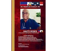 HAITI RISES: A Physician's Journey from Crisis to Hope