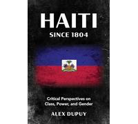 Haiti since 1804: Critical Perspectives on Class, Power, and Gender