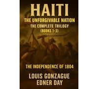 Haiti The Unforgivable Nation: The Complete Trilogy ( BOOKS 1-3 )