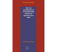 Haiti: Une compréhension de l’incompréhensible processus de gouverner par le chaos