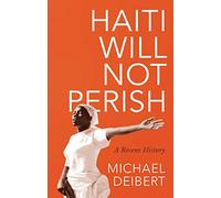 Haiti Will Not Perish: A Recent History