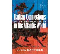 Haitian Connections in the Atlantic World: Recognition After Revolution