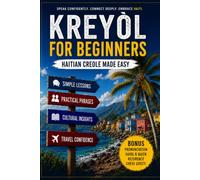 Haitian Creole for Beginners: Learn Haitian Kreyòl Through Everyday Words, Phrases, and Conversations