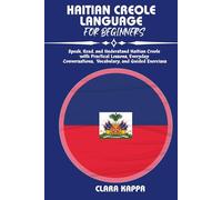 HAITIAN CREOLE LANGUAGE FOR BEGINNERS: Speak, Read, and Understand Haitian Creole with Practical Lessons, Everyday Conversations, Vocabulary, and Guided Exercises (Language Mastery Guides)