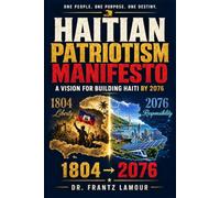 HAITIAN PATRIOTISM MANIFESTO: A Vision for Building Haiti by 2076