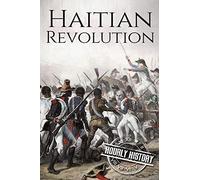 Haitian Revolution: A History From Beginning to End