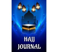 Hajj Journal: A Travel Planner and Reflection Diary to Record All Duas Thoughts in Your Journey. (Volume 2)
