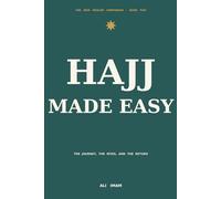 Hajj Made Easy: A New Muslim's Guide to the Pilgrimage - the Journey, the Rites, and the Return: 4 (The New Muslim Companion)