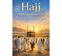Hajj - Pilgrimage Across Time: Spirituality, Ethics, and Global Community