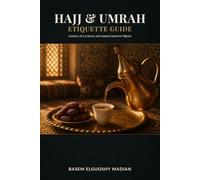 Hajj & Umrah Etiquette & Culture Guide: Customs, Do's & Don'ts, and Cultural Context for Pilgrims Traveling to Saudi Arabia (Hajj & Umrah Preparation Series)