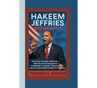 HAKEEM JEFFRIES: The Story of Hope, Heritage, and Political Excellence - A Visionary’s Journey Toward Unity, Justice, and Modern American Progress