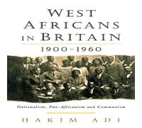 Hakim Adi West Africans in Britain: 1900-1960 Nationalism, Pan Africanism Hakim Adi Multicolor