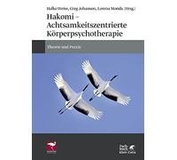 Hakomi - Achtsamkeitszentrierte Körperpsychotherapie: Theorie und Praxis