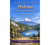 Hakone: Fuji Views and Mountain Serenity: Volcanic Hot Springs, Open-Air Museums, Alpine Trails and the Ultimate Weekend Escape from Tokyo (Wander Japan: The Complete City-by-City Travel Series)