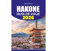 HAKONE GUÍA DE VIAJE 2026: Tu guía paso a paso de vuelos, visados, aguas termales, festivales, aldeas secretas y vistas únicas del Monte Fuji.