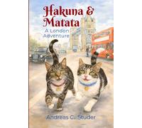 Hakuna & Matata - A London Adventure: A heartwarming Cat Story for Children Ages 7 - 11