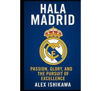 Hala Madrid: Passion, Glory, and the Pursuit of Excellence: Soccer Legends. (Legendary Clubs)