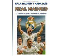 Hala Madrid y nada más: Real Madrid La légende du club le plus titré de l’histoire