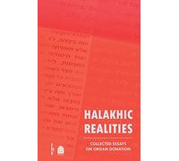 Halakhic Realities: Collected Essays on Organ Donation