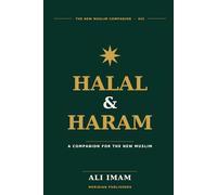 Halal and Haram: A Plain-English Islamic Guide for New Muslims on Food, Money, Work, Modesty, Medicine, and Daily Life (The New Muslim Companion)