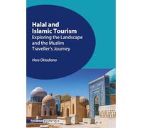 Halal and Islamic Tourism: Exploring the Landscape and the Muslim Traveller’s Journey (Tourism Essentials)
