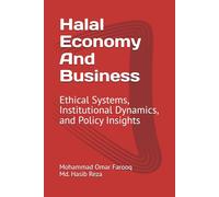 Halal Economy And Business: Ethical Systems, Institutional Dynamics, and Policy Insights