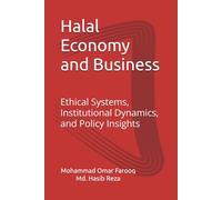 Halal Economy and Business: Ethical Systems, Institutional Dynamics, and Policy Insights