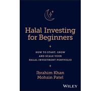 Halal Investing for Beginners : How to Start, Grow and Scale Your Halal Investment Portfolio