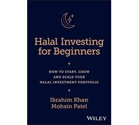 Halal Investing for Beginners : How to Start, Grow and Scale Your Halal Investment Portfolio