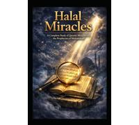 Halal Miracles: A Complete Study of Qur'anic Miracles and the Prophecies of Prophet Muhammad