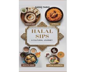 Halal Sips, Zero-Proof Pairings: The Ultimate Guide to Flavorful Non-Alcoholic Dining: 2 (Halal Sips: Non-Alcoholic Beverages, Food pairings & Entertaining and Hosting)