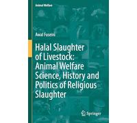 Halal Slaughter of Livestock: Animal Welfare Science, History and Politics of Religious Slaughter: 22 (Animal Welfare, 22)