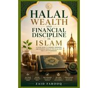 Halal Wealth and Financial Discipline in Islam: Understanding ethical income, responsible spending, and long-term financial habits through Islamic principles (Zaid Farooq Islamic Series)