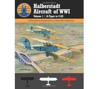 Halberstadt Aircraft of WWI Volume 1 | A-Types to C.III: A Centennial Perspective on Great War Airplanes (Great War Aviation Centennial Series)