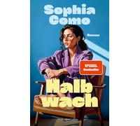 Halbwach: Roman | Female Rage, Beziehungsunfähigkeit und Selbstfindung in der heutigen Gesellschaft | SPIEGEL-Bestsellerautorin | Perfekt für Millenials und Fans von Dolly Alderton
