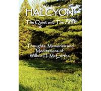 HALCYON The Quiet and The Still: Thoughts, Memories and Meditations of Wilbur H. Mccartha