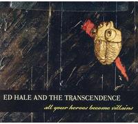 Hale, Ed and The Transcendence - All Your Heroes Become Villains
