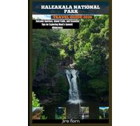 HALEAKALA NATIONAL PARK TRAVEL GUIDE 2026: Volcanic Sunrises, Island Trails, and Essential Tips for Exploring Maui’s Summit Wilderness (Hiking and National Parks Travel guide)