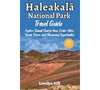 Haleakala National Park Travel Guide: Explore Summit Sunrise Views, Crater Hikes, Scenic Drives, and stargazing Opportunities (Global Travel Guide Series)
