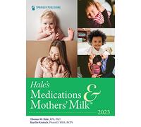 Hale's Medications & Mothers' Milk™ 2023: A Manual of Lactational Pharmacology