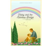 Haley and the Rainbow Bridge: A Story About Love That Never Ends