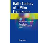 Half a Century of In Vitro Fertilization: Reflections and Predictions